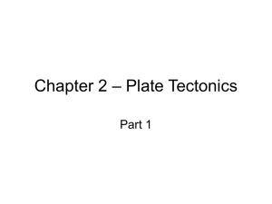 – Plate Tectonics Chapter 2 Part 1