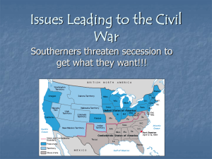Issues Leading to the Civil War Southerners threaten secession to