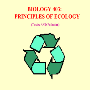 BIOLOGY 403: PRINCIPLES OF ECOLOGY (Toxics AND Pollution)