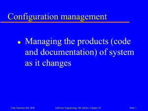Configuration management Managing the products (code and documentation) of system as it changes