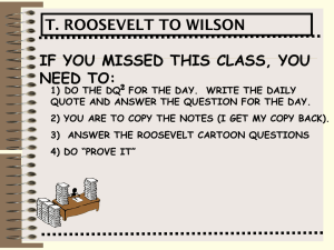 IF YOU MISSED THIS CLASS, YOU NEED TO: T. ROOSEVELT TO WILSON