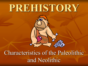 PREHISTORY Characteristics of the Paleolithic and Neolithic