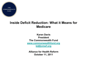 Inside Deficit Reduction: What it Means for Medicare Karen Davis President