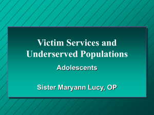 Victim Services and Underserved Populations Adolescents Sister Maryann Lucy, OP