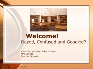 Welcome! Dazed, Confused and Googled? Vista Murrieta High School Library Mrs. Jacobs