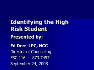 Identifying the High Risk Student Presented by: Ed Derr  LPC, NCC