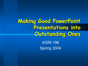 Making Good PowerPoint Presentations into Outstanding Ones AGRI 196