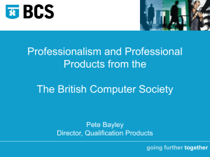 Professionalism and Professional Products from the The British Computer Society Pete Bayley