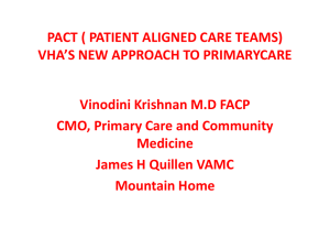 PACT ( PATIENT ALIGNED CARE TEAMS) VHA’S NEW APPROACH TO PRIMARYCARE