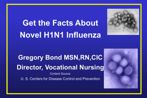 Get the Facts About Novel H1N1 Influenza Gregory Bond MSN,RN,CIC Director, Vocational Nursing