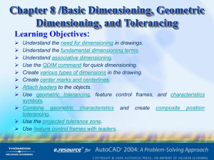Chapter 8 /Basic Dimensioning, Geometric Dimensioning, and Tolerancing Learning Objectives: