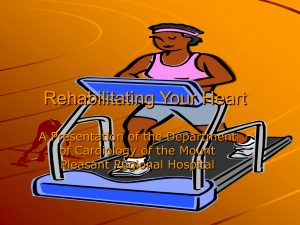 Rehabilitating Your Heart A Presentation of the Department Pleasant Regional Hospital
