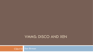 VMMS: DISCO AND XEN Ken Birman CS6410