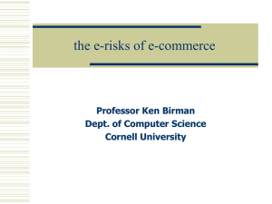 the e-risks of e-commerce Professor Ken Birman Dept. of Computer Science Cornell University