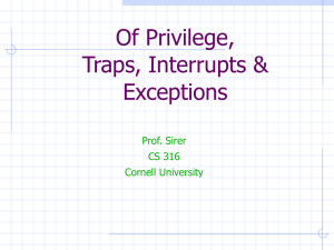 Of Privilege, Traps, Interrupts &amp; Exceptions Prof. Sirer