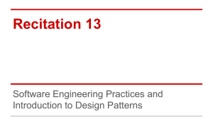Recitation 13 Software Engineering Practices and Introduction to Design Patterns