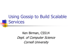 Using Gossip to Build Scalable Services Dept. of Computer Science Cornell University