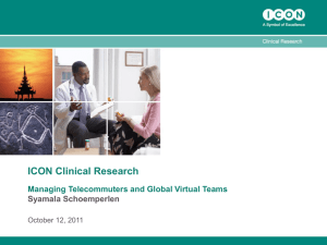 ICON Clinical Research Managing Telecommuters and Global Virtual Teams Syamala Schoemperlen