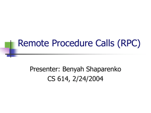 Remote Procedure Calls (RPC) Presenter: Benyah Shaparenko CS 614, 2/24/2004