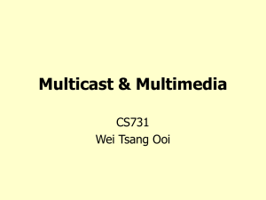 Multicast &amp; Multimedia CS731 Wei Tsang Ooi