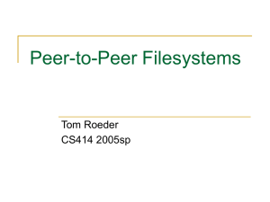 Peer-to-Peer Filesystems Tom Roeder CS414 2005sp