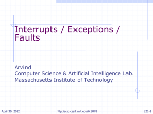 Interrupts / Exceptions / Faults Arvind Computer Science &amp; Artificial Intelligence Lab.