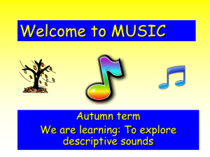 Welcome to MUSIC Autumn term We are learning: To explore descriptive sounds
