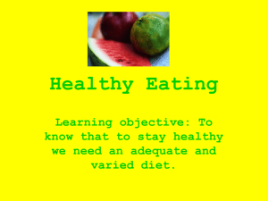 Healthy Eating Learning objective: To know that to stay healthy