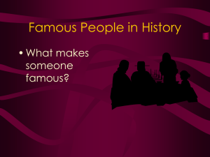 Famous People in History • What makes someone famous?