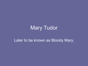 Mary Tudor Later to be known as Bloody Mary.