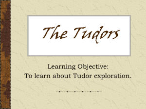 The Tudors Learning Objective: To learn about Tudor exploration.