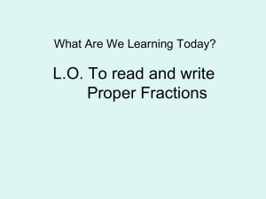 L.O. To read and write Proper Fractions What Are We Learning Today?