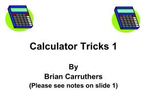 Calculator Tricks 1 By Brian Carruthers (Please see notes on slide 1)