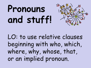 Pronouns and stuff! LO: to use relative clauses beginning with who, which,