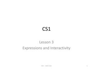 CS1 Lesson 3 Expressions and Interactivity CS1 -- John Cole