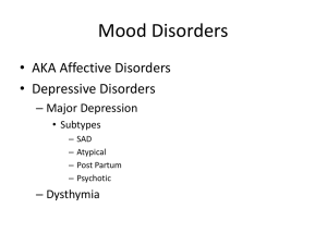 Mood Disorders • AKA Affective Disorders • Depressive Disorders – Major Depression