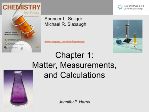 Chapter 1: Matter, Measurements, and Calculations Spencer L. Seager