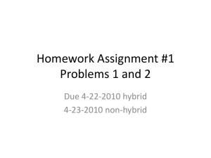 Homework Assignment #1 Problems 1 and 2 Due 4-22-2010 hybrid 4-23-2010 non-hybrid