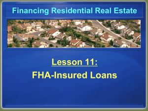 FHA-Insured Loans Lesson 11: Financing Residential Real Estate