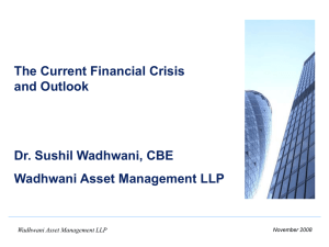 The Current Financial Crisis and Outlook Dr. Sushil Wadhwani, CBE