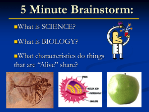 5 Minute Brainstorm: What is SCIENCE? What is BIOLOGY? What characteristics do things
