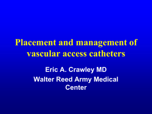 Placement and management of vascular access catheters Eric A. Crawley MD