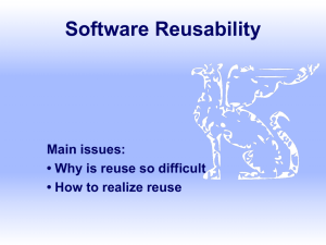 Software Reusability Main issues: • Why is reuse so difficult