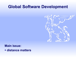 Global Software Development Main issue: distance matters 