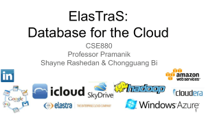 ElasTraS: Database for the Cloud CSE880 Professor Pramanik