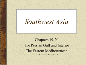 Southwest Asia Chapters 19-20 The Persian Gulf and Interior The Eastern Mediterranean