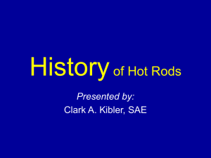 History of Hot Rods Presented by: Clark A. Kibler, SAE