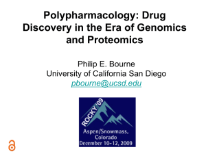 Polypharmacology: Drug Discovery in the Era of Genomics and Proteomics Philip E. Bourne