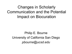 Changes in Scholarly Communication and the Potential Impact on Biocuration Philip E. Bourne