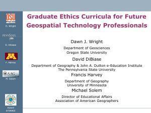 Graduate Ethics Curricula for Future Geospatial Technology Professionals Dawn J. Wright David DiBiase